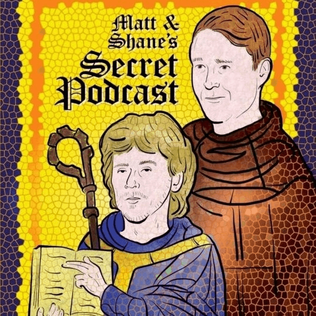 Matt and Shane’s Secret Podcast