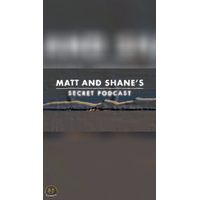 Matt and Shane’s Secret Podcast